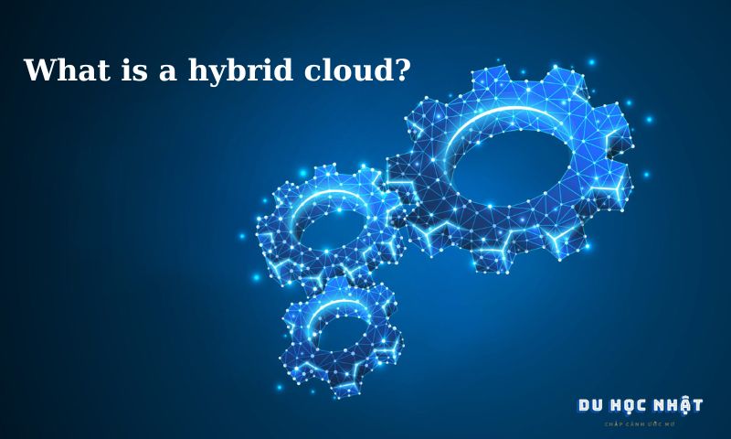 What is a hybrid cloud? 